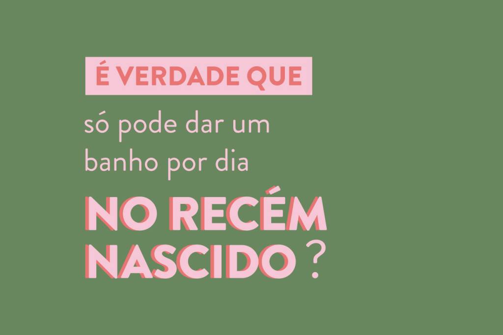 É verdade que só pode dar um banho por dia no recém-nascido?