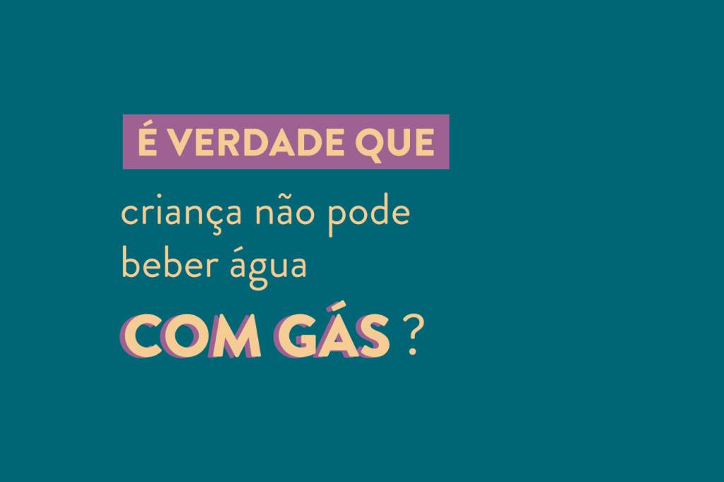 É verdade que criança não pode beber água com gás?