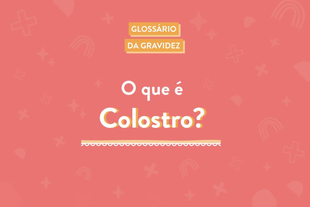 Glossário da gravidez: o que é colostro e por que ele é essencial pro bebê
