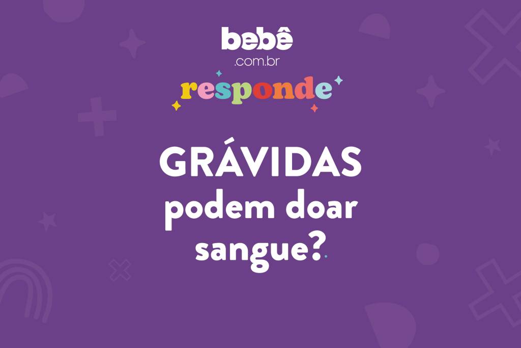 BEBÊ RESPONDE: Grávidas podem doar sangue?