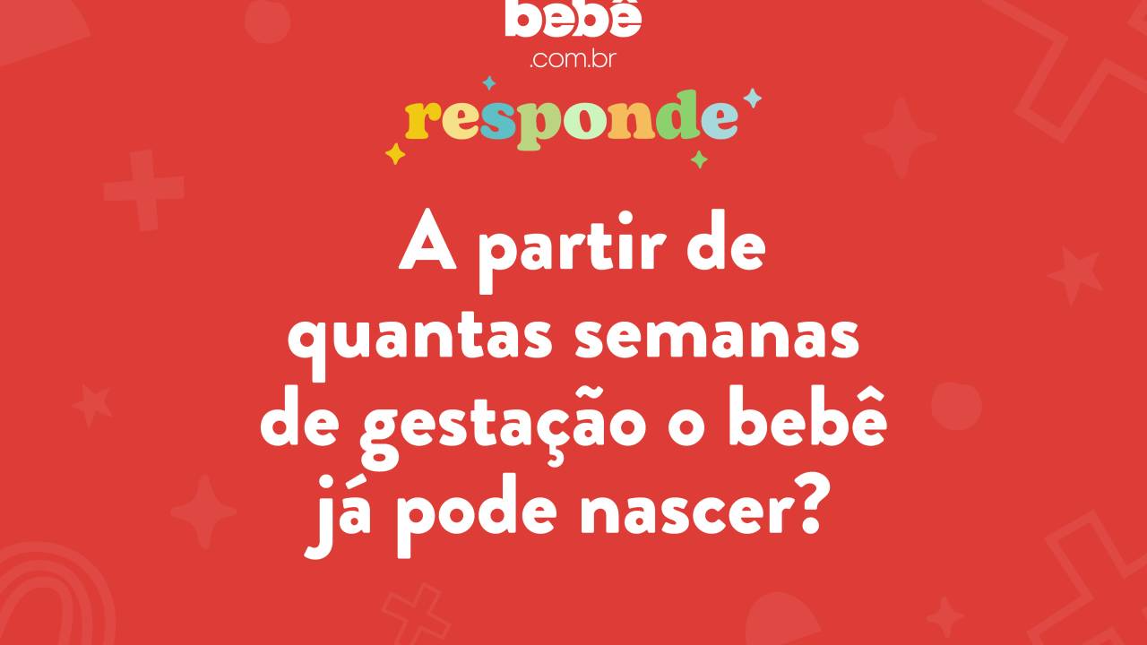 BEBÊ RESPONDE: A partir de quantas semanas o bebê já pode nascer?