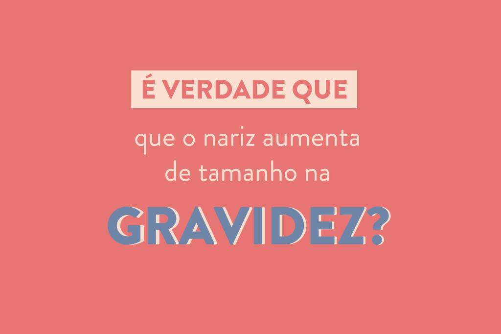 O nariz da mulher aumenta de tamanho na gravidez?